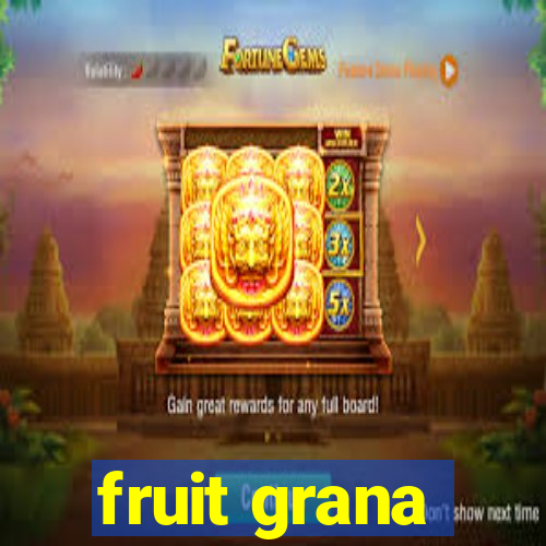 fruit grana